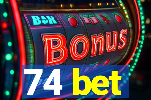 74 bet